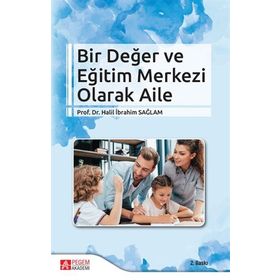 Bir Değer ve Eğitim Merkezi Olarak Aile - Pegem Akademi Yayıncılık