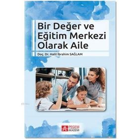 Bir Değer ve Eğitim Merkezi Olarak Aile - Pegem Akademi Yayıncılık