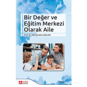 Bir Değer ve Eğitim Merkezi Olarak Aile - Pegem Akademi Yayıncılık
