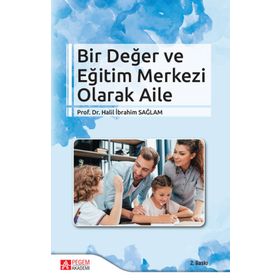Bir Değer ve Eğitim Merkezi Olarak Aile - Pegem Akademi Yayıncılık