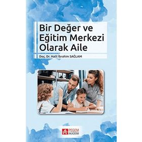 Bir Değer ve Eğitim Merkezi Olarak Aile - Pegem Akademi Yayıncılık