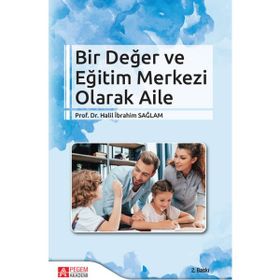 Bir Değer ve Eğitim Merkezi Olarak Aile - Pegem Akademi Yayıncılık