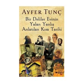 Bir Deliler Evinin Yalan Yanlış Anlatılan Kısa Tarihi - Ayfer Tunç