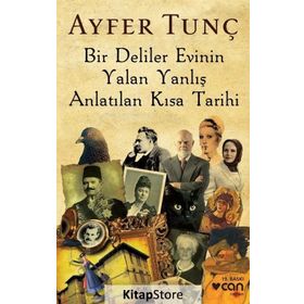 Bir Deliler Evinin Yalan Yanlış Anlatılan Kısa Tarihi - Ayfer Tunç