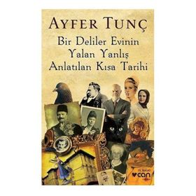 Bir Deliler Evinin Yalan Yanlış Anlatılan Kısa Tarihi - Ayfer Tunç