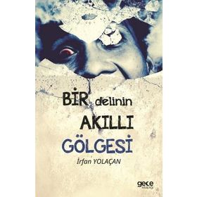Bir Delinin Akıllı Gölgesi - İrfan Yolaçan