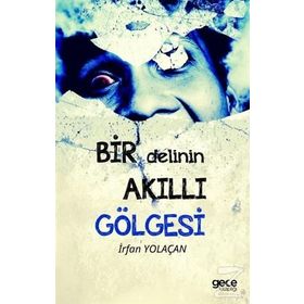 Bir Delinin Akıllı Gölgesi - İrfan Yolaçan