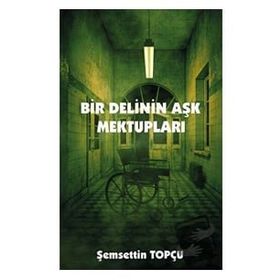 Bir Delinin Aşk Mektupları - Şemsettin Topçu