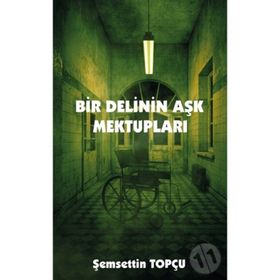 Bir Delinin Aşk Mektupları - Şemsettin Topçu