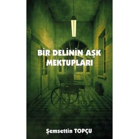 Bir Delinin Aşk Mektupları - Şemsettin Topçu