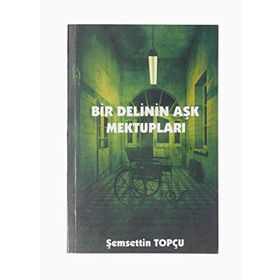 Bir Delinin Aşk Mektupları - Şemsettin Topçu