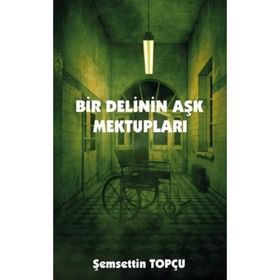Bir Delinin Aşk Mektupları - Şemsettin Topçu