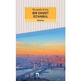 Bir Demet İstanbul - Mustafa Kutlu