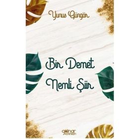 Bir Demet Nemli Şiir - Yunus Güngör