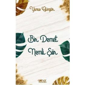 Bir Demet Nemli Şiir - Yunus Güngör