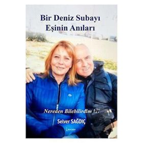 Bir Deniz Subayı Eşinin Anıları Selver Sağdıç