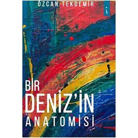 Bir Deniz'in Anatomisi - Özcan Tekdemir
