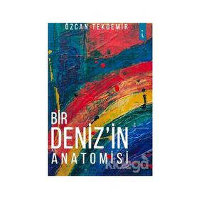 Bir Deniz'in Anatomisi - Özcan Tekdemir