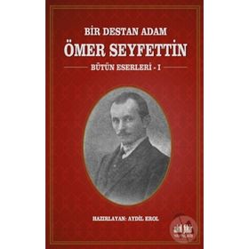Bir Destan Adam Ömer Seyfettin Cilt: 1 - Ömer Seyfettin