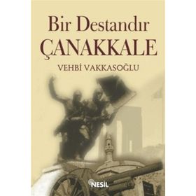 Bir Destandır Çanakkale Vehbi Vakkasoğlu