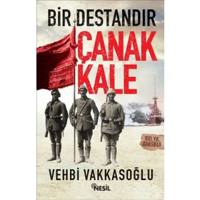 Bir Destandır Çanakkale Vehbi Vakkasoğlu