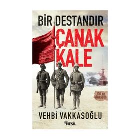 Bir Destandır Çanakkale Vehbi Vakkasoğlu