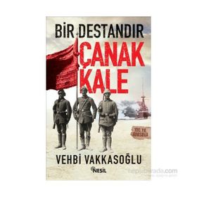 Bir Destandır Çanakkale Vehbi Vakkasoğlu