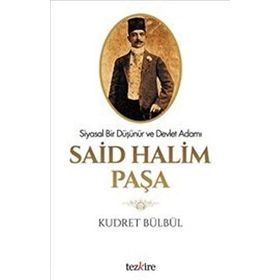 BIR DEVLET ADAMI VE SIYASAL DÜŞÜNÜR OLARAK SAID HALIM PAŞA - KUDRET BÜLBÜL
