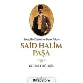 BIR DEVLET ADAMI VE SIYASAL DÜŞÜNÜR OLARAK SAID HALIM PAŞA - KUDRET BÜLBÜL
