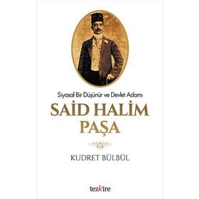 BIR DEVLET ADAMI VE SIYASAL DÜŞÜNÜR OLARAK SAID HALIM PAŞA - KUDRET BÜLBÜL