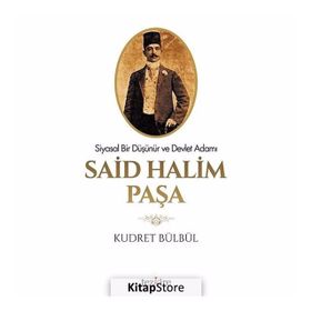 BIR DEVLET ADAMI VE SIYASAL DÜŞÜNÜR OLARAK SAID HALIM PAŞA - KUDRET BÜLBÜL