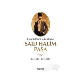 BIR DEVLET ADAMI VE SIYASAL DÜŞÜNÜR OLARAK SAID HALIM PAŞA - KUDRET BÜLBÜL
