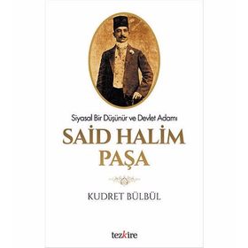 BIR DEVLET ADAMI VE SIYASAL DÜŞÜNÜR OLARAK SAID HALIM PAŞA - KUDRET BÜLBÜL