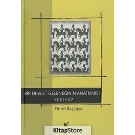 Bir Devlet Geleneğinin Anatomisi Yediyüz - Fikret Başkaya