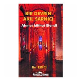 Bir Devrin Akıl Sarnıcı Ahmet Mithat Efendi - Ahmet Mithat Efendi