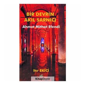Bir Devrin Akıl Sarnıcı Ahmet Mithat Efendi - Ahmet Mithat Efendi