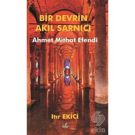 Bir Devrin Akıl Sarnıcı Ahmet Mithat Efendi - Ahmet Mithat Efendi