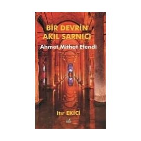Bir Devrin Akıl Sarnıcı Ahmet Mithat Efendi - Ahmet Mithat Efendi
