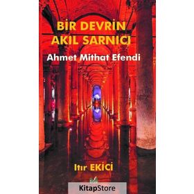 Bir Devrin Akıl Sarnıcı Ahmet Mithat Efendi - Itır Ekici