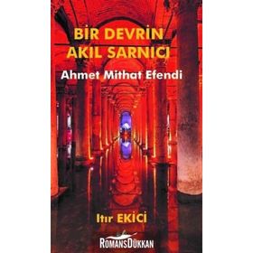 Bir Devrin Akıl Sarnıcı Ahmet Mithat Efendi - Itır Ekici