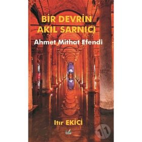 Bir Devrin Akıl Sarnıcı Ahmet Mithat Efendi - Itır Ekici