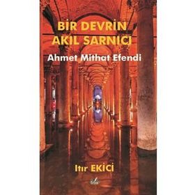 Bir Devrin Akıl Sarnıcı Ahmet Mithat Efendi - Itır Ekici