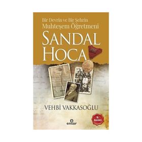 BIR DEVRIN VE BIR ŞEHRIN MUHTEŞEM ÖĞRETMENI SANDAL HOCA - VEHBI VAKKASOĞLU