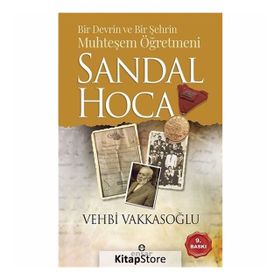 BIR DEVRIN VE BIR ŞEHRIN MUHTEŞEM ÖĞRETMENI SANDAL HOCA - VEHBI VAKKASOĞLU