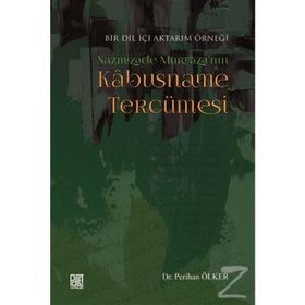Bir Dil İçi Aktarım Örneği Nazmizade Murtaza'nın Kabusname Tercümesi - Perihan Ölker