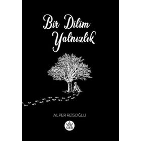 Bir Dilim Yalnızlık - Alper Reisoğlu - Elpis Yayınları