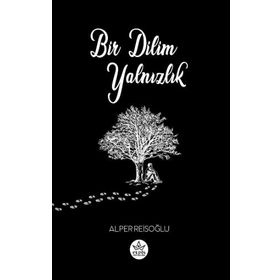 Bir Dilim Yalnızlık - Alper Reisoğlu - Elpis Yayınları