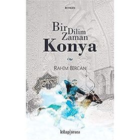 Bir Dilim Zaman Konya - Rahim Bircan