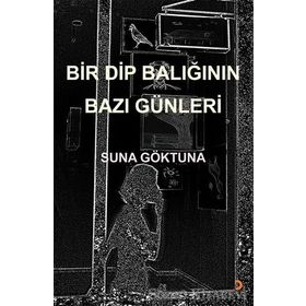 Bir Dip Balığının Bazı Günleri - Suna Göktuna