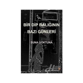 Bir Dip Balığının Bazı Günleri - Suna Göktuna